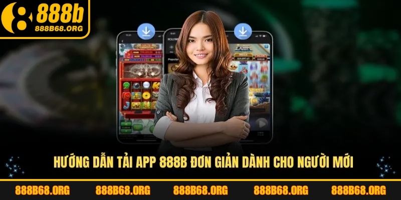Các bước tải app 888B đơn giản và nhận được thưởng lớn